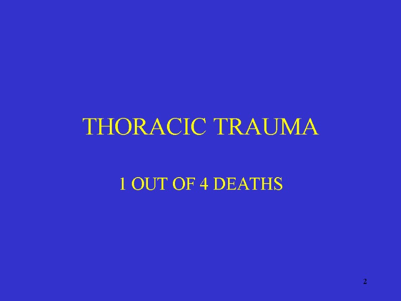 2 THORACIC TRAUMA 1 OUT OF 4 DEATHS